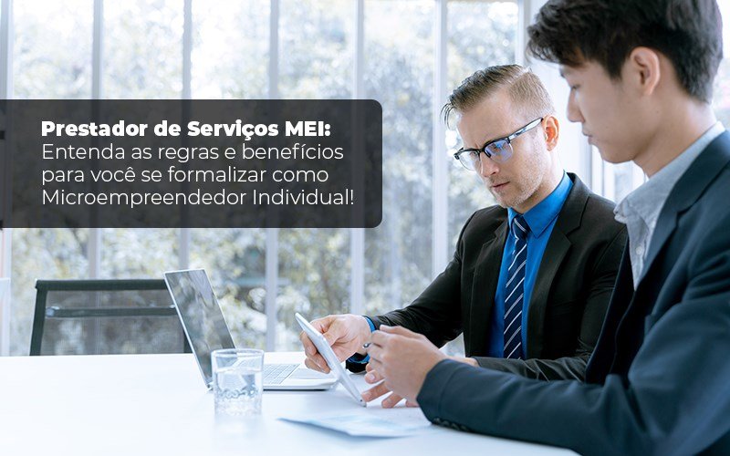 Prestador De Serviços Mei Entenda As Regras E Benefícios Para Você Se Formalizar Como Microempreendedor Individual Blog Liz Assessoria Financeira - Contabilidade em Joinville -SC